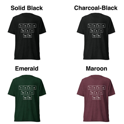 Customizable Element Spelling T-Shirt - Create Unique Messages, Soft Unisex Fit, 175 Print Colors, Perfect Gift for Chemistry Enthusiasts